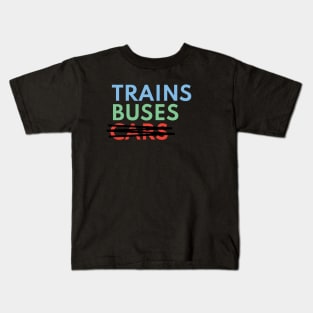 Trains, Buses, Not Cars Kids T-Shirt